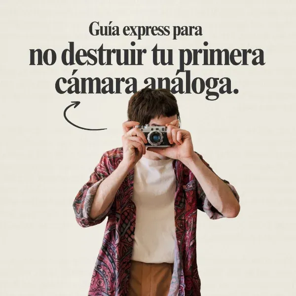 Guía express para no destruir tu primera cámara analógica
